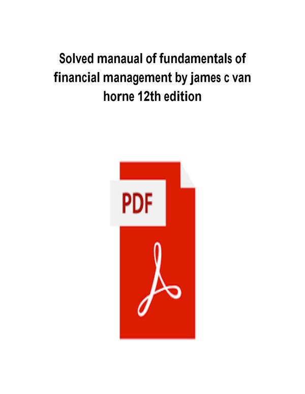 Fundamentals of Financial Management Solutions Manual – 12th Edition by James C. Van Horne & John M. Wachowicz Jr. | Complete All Chapters | Verified A+ Solutions | Full Pack PDF | Instant Download 2025/2026