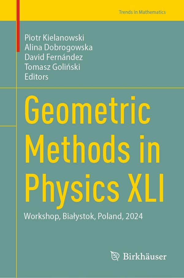 Geometric Methods in Physics XLI Workshop, Białystok, Poland, 2024 1st Edition By Piotr Kielanowski, Alina Dobrogowska, David Fernández, Tomasz Goliński