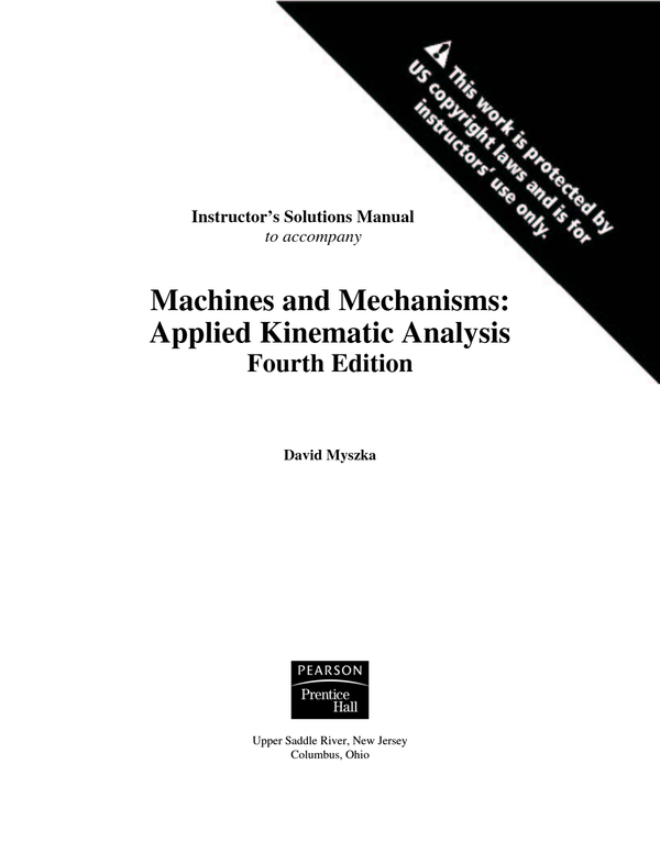 Instructor’s Solutions Manual to accompany Machines and Mechanisms: Applied Kinematic Analysis Fourth Edition