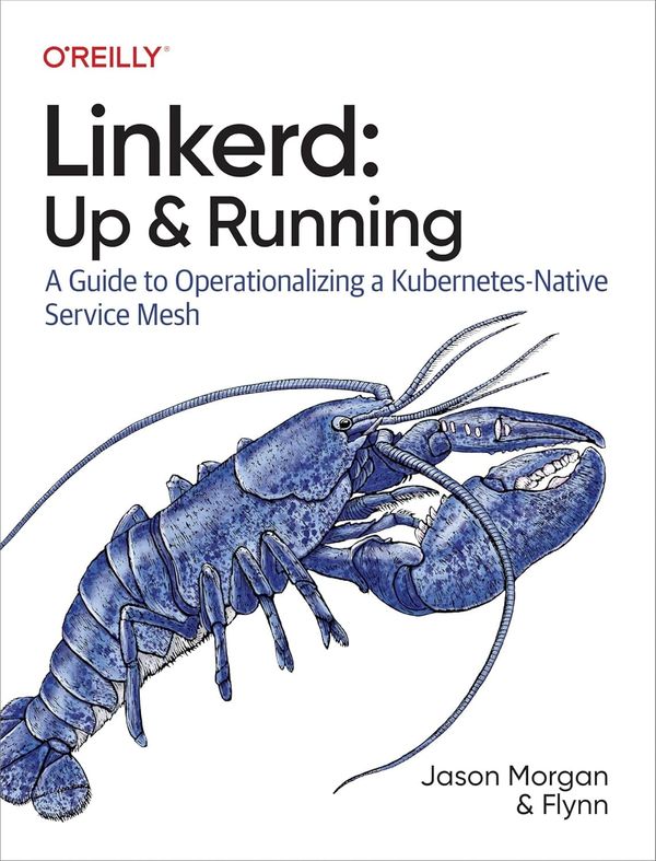 Linkerd: Up and Running: A Guide to Operationalizing a Kubernetes-Native Service Mesh 1st Edition by Jason Morgan, Flynn