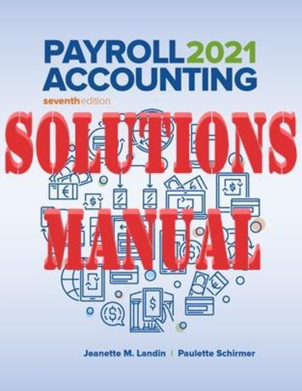 Payroll Accounting 2021 7th Edition By Jeanette M. Landin, Paulette Chermer SOLUTIONS MANUAL