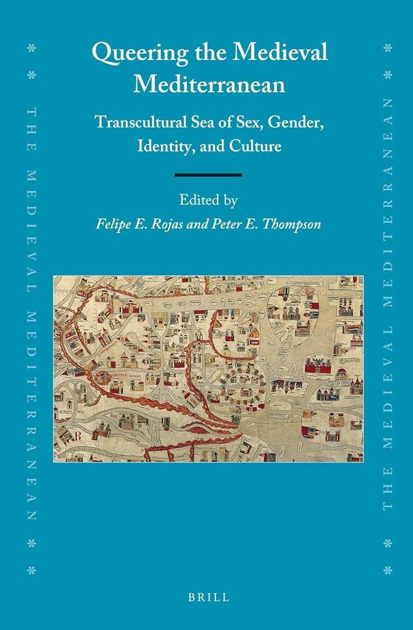 Queering the Medieval Mediterranean 1st Edition By Edited by Felipe Rojas, West Liberty, Peter Thompson, Queen's Unive