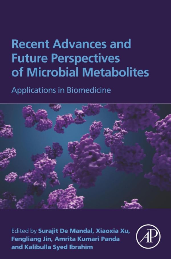 Recent Advances and Future Perspectives of Microbial Metabolites 1st Edition By Surajit Mandal, Xiaoxia Xu, Fengliang Jin, kmari Panda, Syed Ibrahim