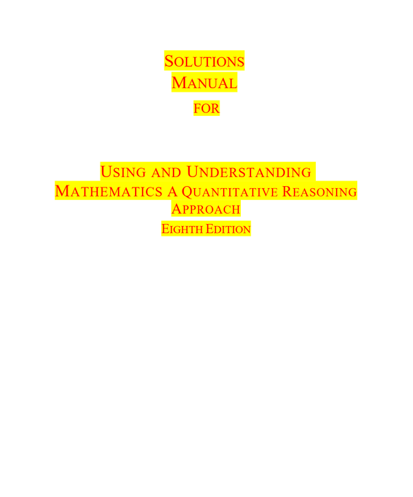SOLUTIONS MANUAL FOR USING AND UNDERSTANDING MATHEMATICS A QUANTITATIVE REASONING APPROACH EIGHTH EDITION