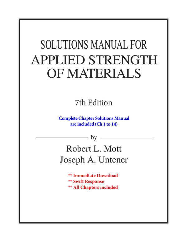 SOLUTIONS MANUAL FOR by APPLIED STRENGTH OF MATERIALS Robert L. Mott Joseph A. Untener 7th Edition