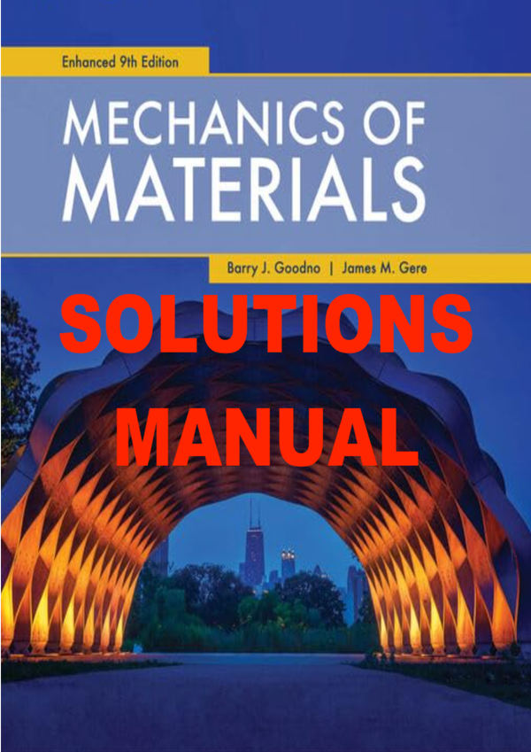 SOLUTIONS MANUAL for ACCOMPANY MECHANICS OF MATERIALS Enhanced Ninth Edition. BARRY J. GOODNO JAMES M. GERE