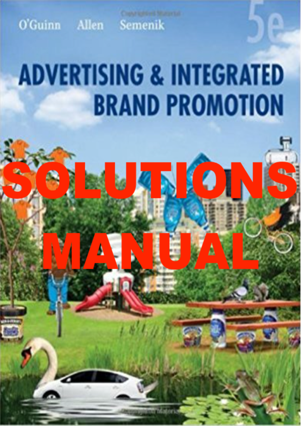 SOLUTIONS MANUAL for Advertising and Integrated Brand Promotion 5th Edition Guinn,Allen, Richard Semenik