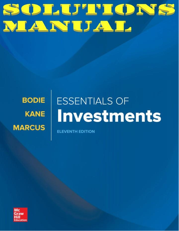 SOLUTIONS MANUAL for Essentials of Investments, 11th Edition By Zvi Bodie, Alex Kane and Alan Marcus | All Chapters 1-22
