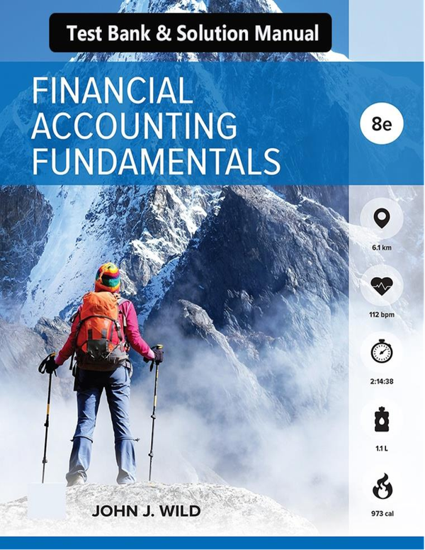 SOLUTIONS MANUAL for Financial Accounting Fundamentals, 8th Edition By John Wild.