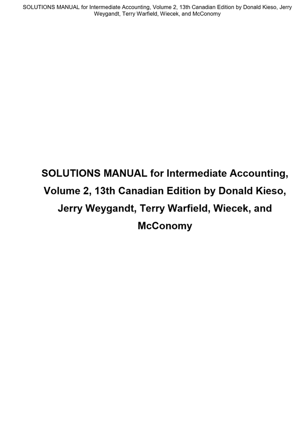 SOLUTIONS MANUAL for Intermediate Accounting, Volume 2, 13th Canadian Edition by Donald Kieso, Jerry Weygandt, Terry Warfield, Wiecek, and McConomy
