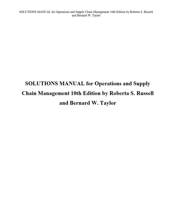 SOLUTIONS MANUAL for Operations and Supply Chain Management 10th Edition by Roberta S. Russell and Bernard W. Taylor
