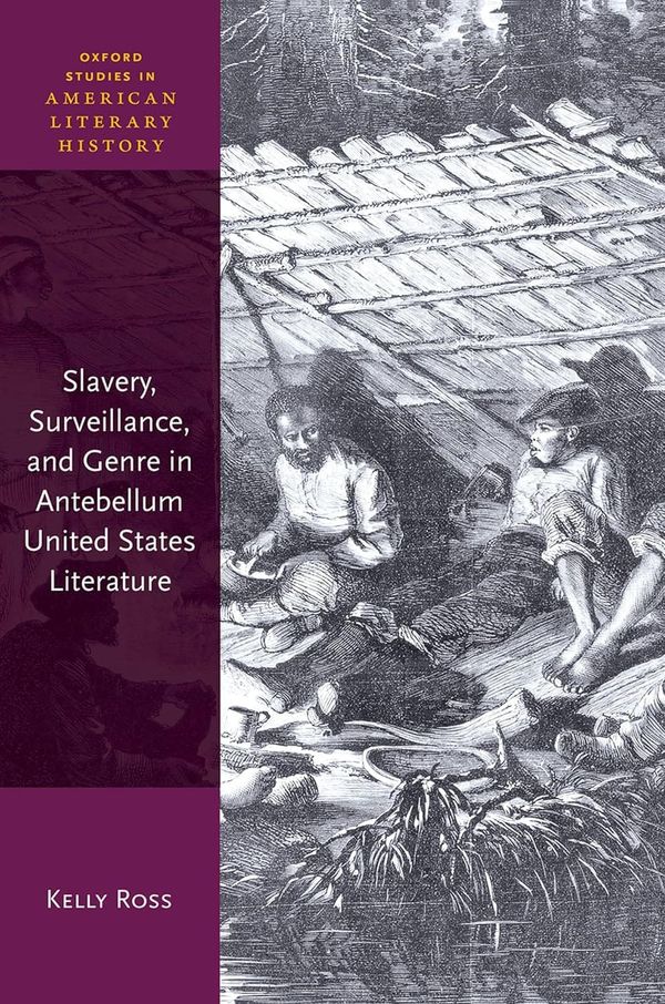 Slavery Surveillance and Genre in Antebellum United States Literature 1e By Kelly Ross