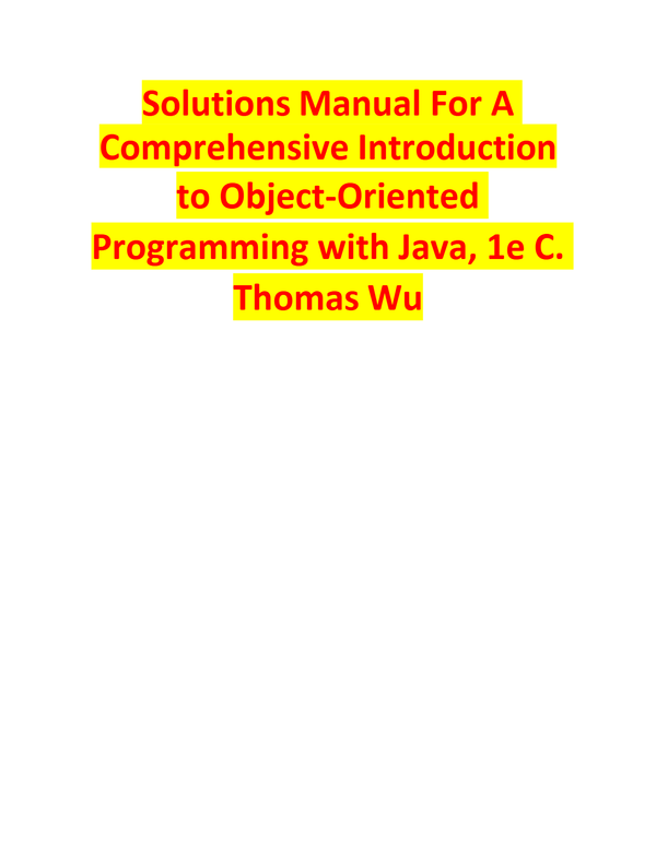 Solutions Manual For A Comprehensive Introduction to Object-Oriented Programming with Java, 1e C. Thomas Wu