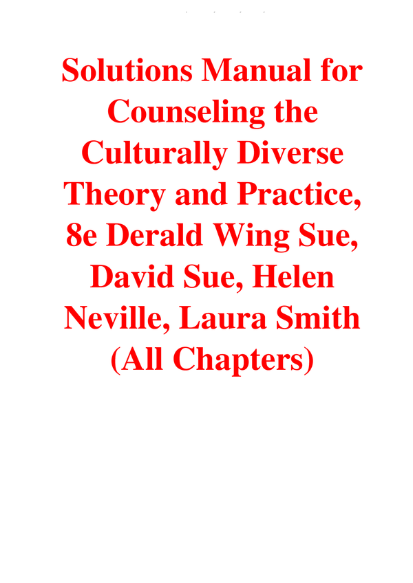 Solutions Manual For Counseling the Culturally Diverse Theory and Practice, 8th Edition By Derald Wing Sue, David Sue, Helen Neville, Laura Smith