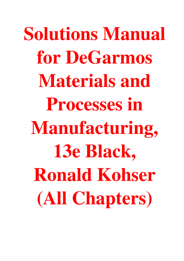 Solutions Manual For DeGarmos Materials and Processes in Manufacturing, 13th Edition By Black, Ronald Kohser