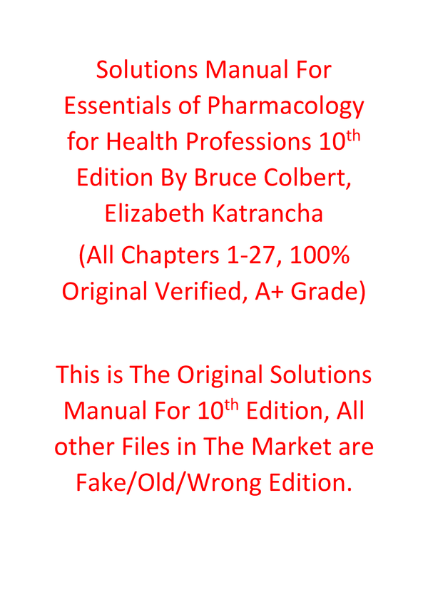 Solutions Manual For Essentials of Pharmacology for Health Professions 10th Edition By Bruce Colbert, Elizabeth Katrancha