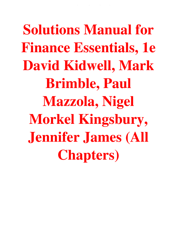 Solutions Manual For Finance Essentials, 1st Edition By David Kidwell, Mark Brimble, Paul Mazzola, Nigel Morkel Kingsbury, Jennifer James