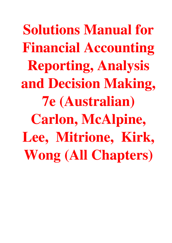 Solutions Manual For Financial Accounting Reporting, Analysis and Decision Making, 7th Edition (Australian) By Carlon, McAlpine, Lee Mitrione, Kirk, Wong