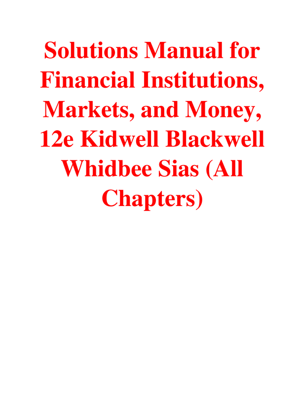 Solutions Manual For Financial Institutions, Markets, and Money, 12th Edition By Kidwell Blackwell Whidbee Sias