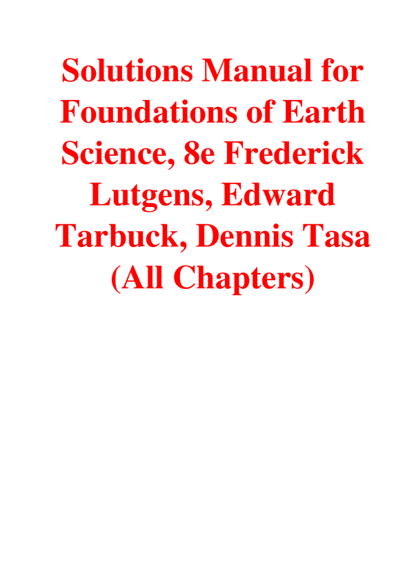 Solutions Manual For Foundations of Earth Science, 8th Edition By Frederick Lutgens, Edward Tarbuck, Dennis