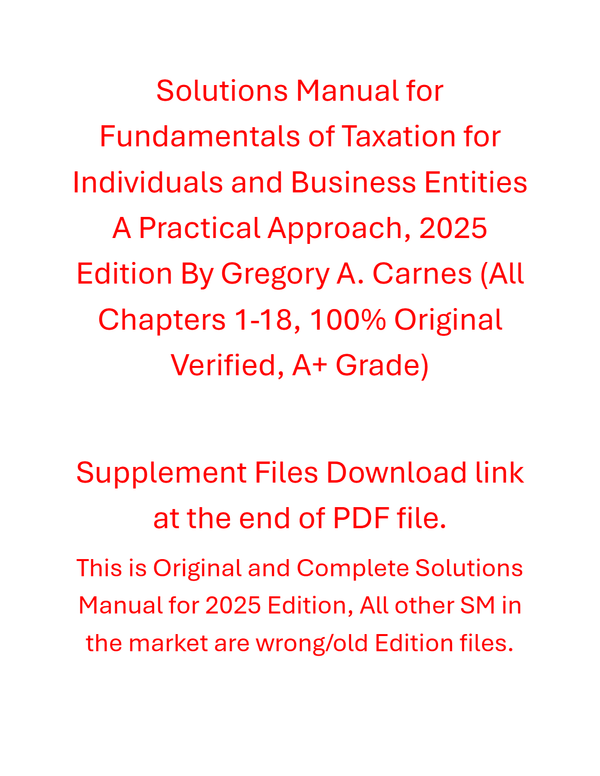 Solutions Manual For Fundamentals of Taxation for Individuals and Business Entities A Practical Approach, 2025 Edition By Gregory A. Carnes