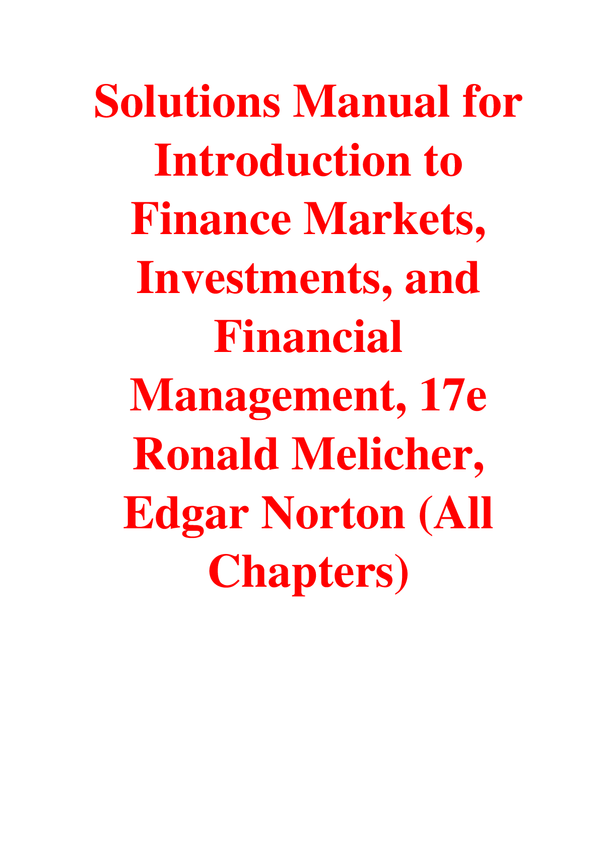 Solutions Manual For Introduction to Finance Markets, Investments, and Financial Management, 17th Edition By Ronald Melicher, Edgar Norton