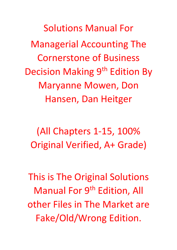 Solutions Manual For Managerial Accounting The Cornerstone of Business Decision Making 9th Edition By Maryanne Mowen, Don Hansen, Dan Heitger