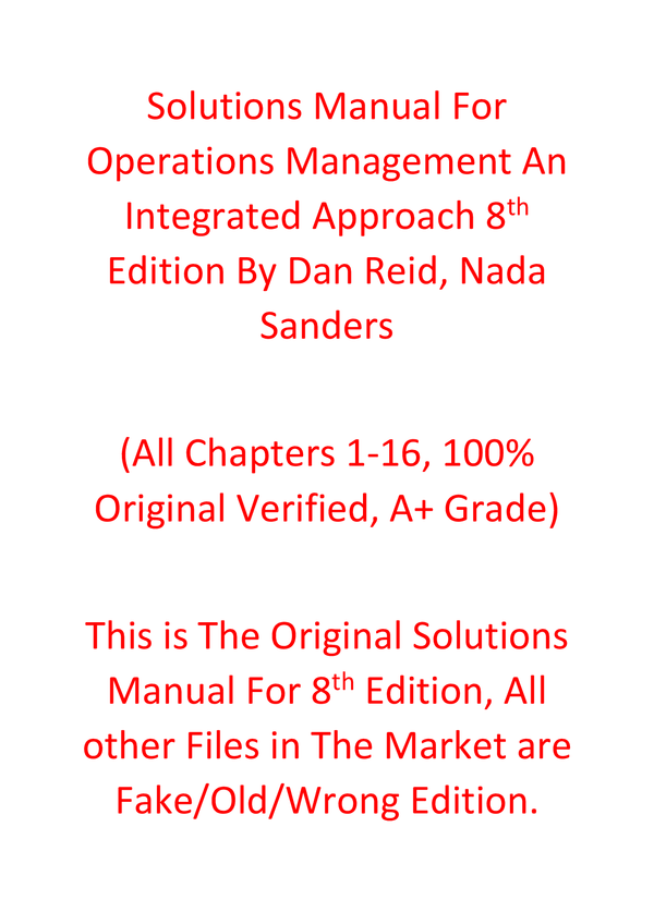 Solutions Manual For Operations Management An Integrated Approach 8th Edition By Dan Reid, Nada Sanders