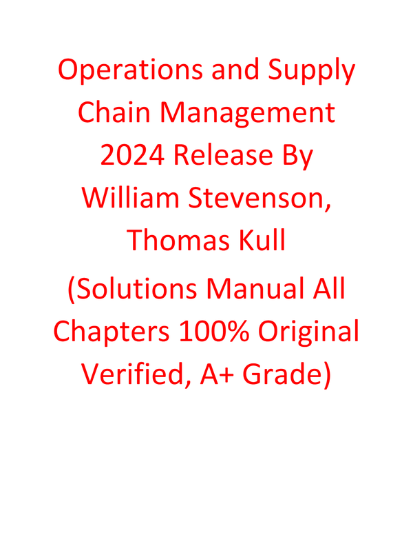 Solutions Manual For Operations and Supply Chain Management 2024 Release By William Stevenson, Thomas Kull