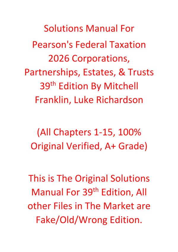 Solutions Manual For Pearson's Federal Taxation 2026 Corporations, Partnerships, Estates, & Trusts 39th Edition By Mitchell Franklin, Luke Richardson