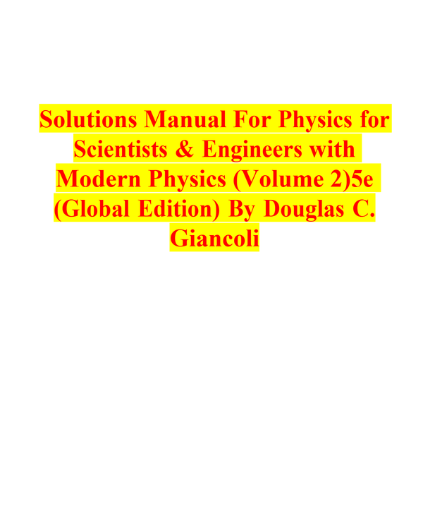 Solutions Manual For Physics for Scientists & Engineers with Modern Physics (Volume 2) 5th Edition (Global Edition) By Douglas C. Giancoli A+