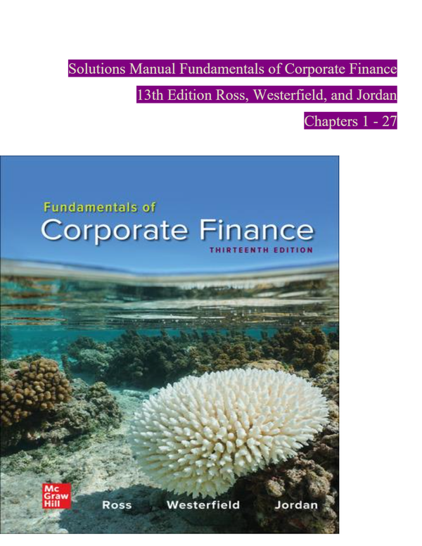 Solutions Manual Fundamentals of Corporate Finance 13th Edition Ross, Westerfield, and Jordan Chapters 1 - 27