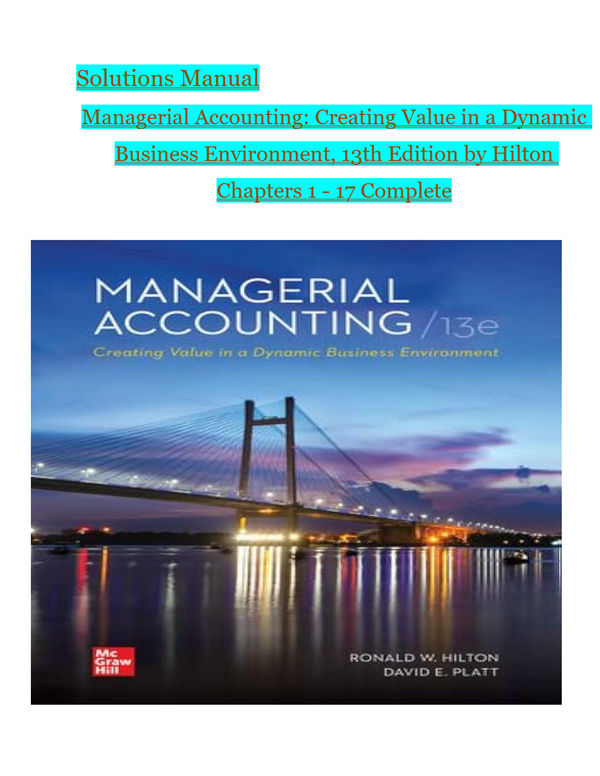 Solutions Manual Managerial Accounting: Creating Value in a Dynamic Business Environment, 13th Edition by Hilton Chapters 1 17 Complete
