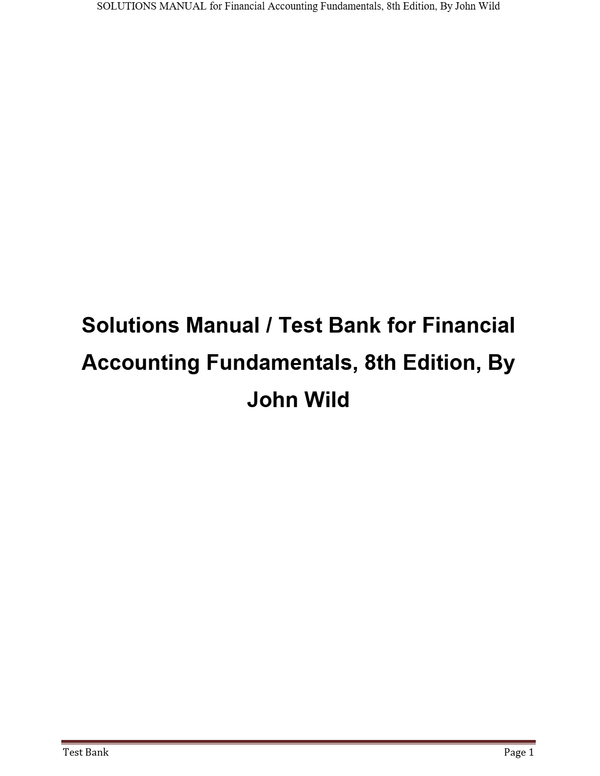Solutions Manual / Test Bank for Financial Accounting Fundamentals, 8th Edition, By John Wild