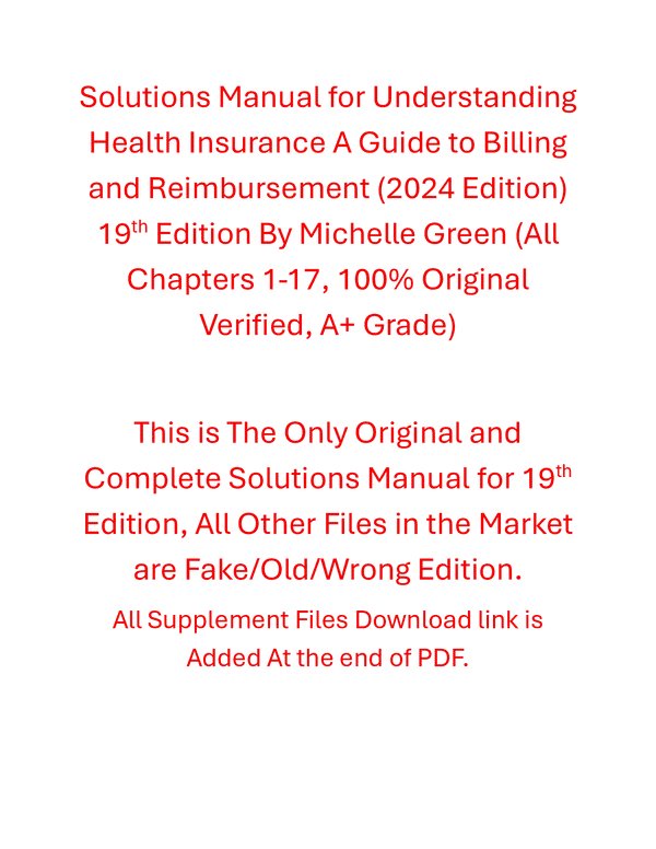 Solutions Manual Understanding Health Insurance A Guide to Billing and Reimbursement (2024 Edition) 19th Edition By Michelle Green