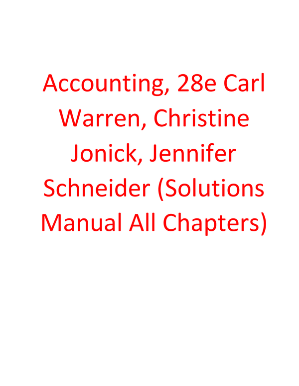 Solutions Manual for Accounting, 28th Edition By CarlWarren, ChristineJonick, JenniferSchneider