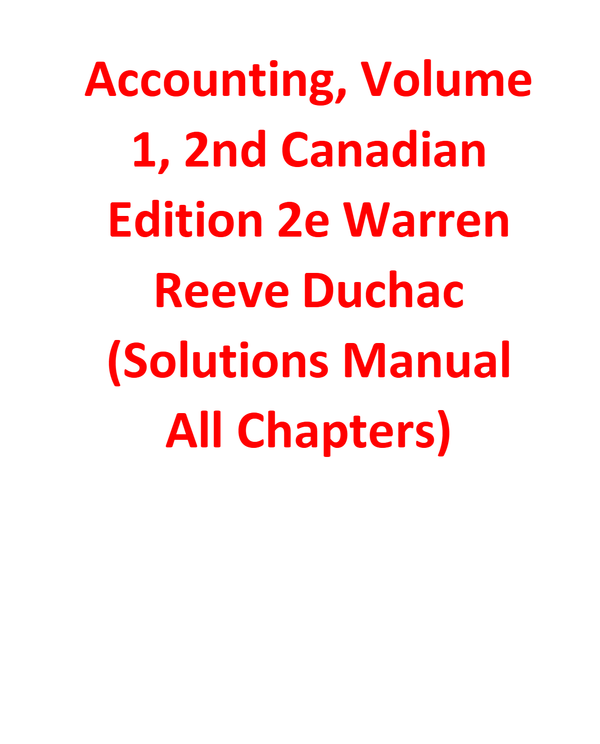 Solutions Manual for Accounting, Volume1, 2nd CanadianEdition By WarrenReeve Duchac