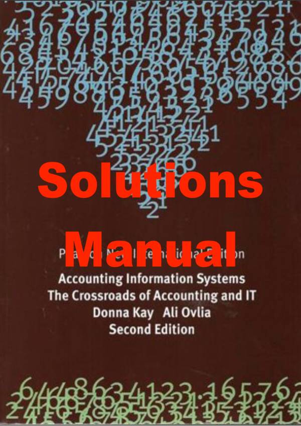 Solutions Manual for Accounting Information Systems The Crossroads of Accounting and IT 2nd Edition. Donna Kay Ali Ovlia