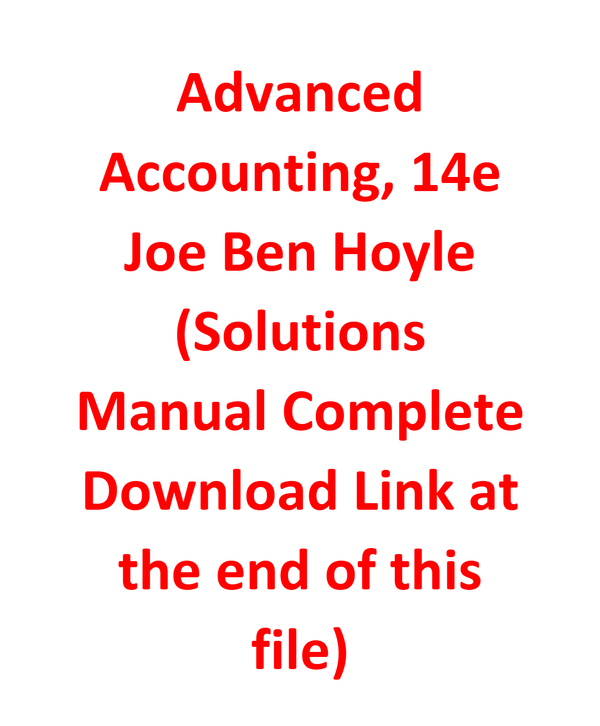 Solutions Manual for Advanced Accounting, 14e Joe Ben Hoyle