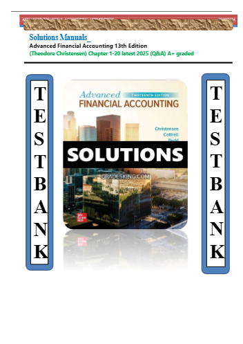Solutions Manual for Advanced Financial Accounting13th Edition By TheodoreChristensen,DavidCottrell,