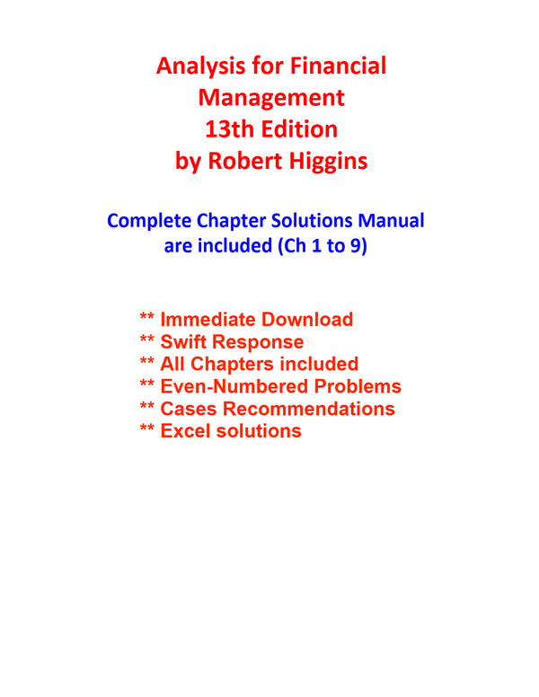Solutions Manual for Analysis for Financial Management 13th Edition by Robert Higgins Complete Chapter are included (Ch 1 to 9)