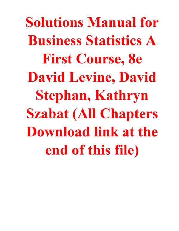 Solutions Manual for Business Statistics A First Course, 8e David Levine, David Stephan, Kathryn Szabat (All Chapters Download link at the end of this file)