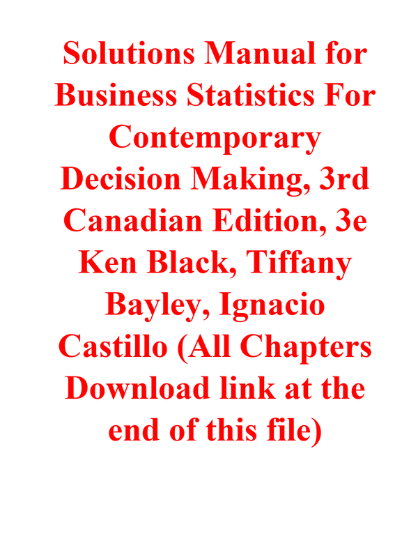 Solutions Manual for Business Statistics For Contemporary Decision Making, 3rd Canadian Edition, 3e Ken Black, Tiffany Bayley, Ignacio Castillo (All Chapters Download link at the end of this file)