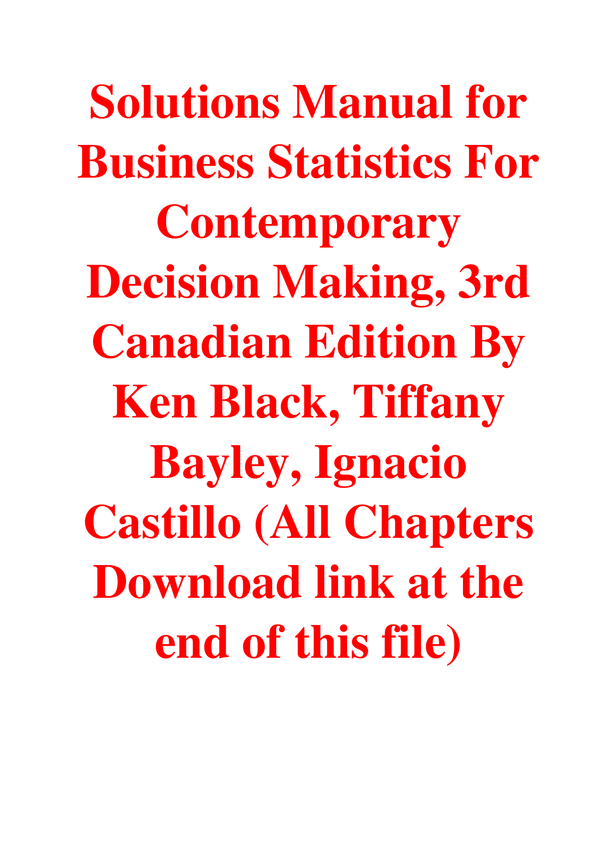 Solutions Manual for Business Statistics For Contemporary Decision Making, 3rd Canadian Edition By Ken Black, Tiffany Bayley, Ignacio Castillo (All Chapters Download link at the end of this file)