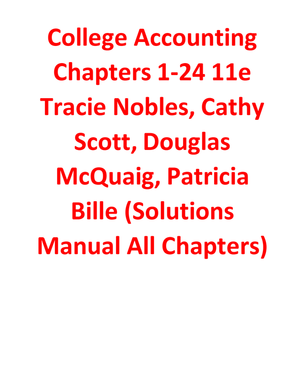 Solutions Manual for College Accounting Chapters 1-24 11th Edition By Tracie Nobles, Cathy Scott, Douglas McQuaig, Patricia Bille