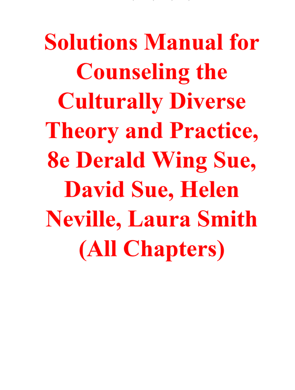 Solutions Manual for Counseling the Culturally Diverse Theory and Practice, 8e Derald Wing Sue, David Sue, Helen Neville, Laura Smith