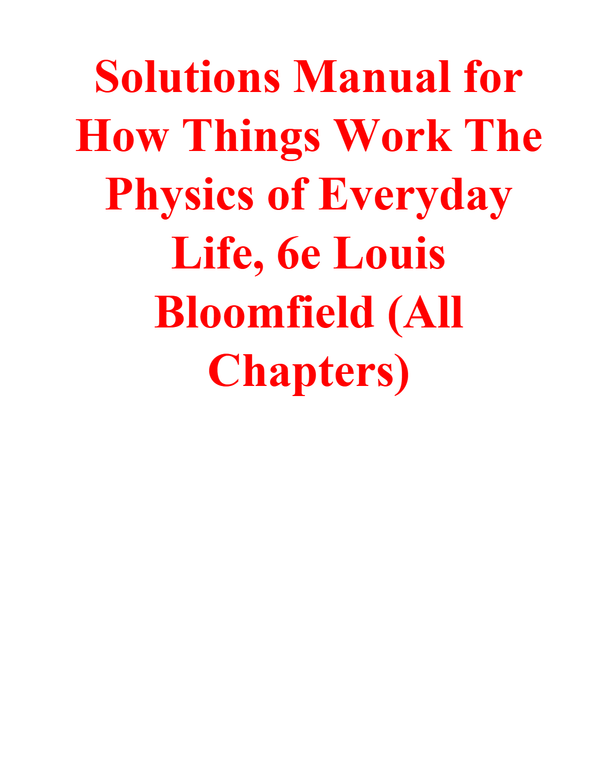 Solutions Manual for How Things Work The Physics of Everyday Life, 6th Edition By Louis Bloomfield