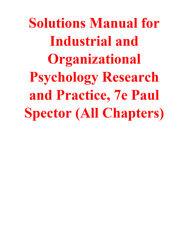 Solutions Manual for Industrial and Organizational Psychology Research and Practice, 7th Edition By Paul Spector