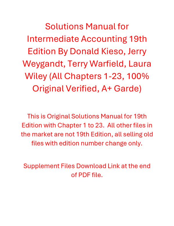 Solutions Manual for Intermediate Accounting 19th Edition By Donald Kieso, Jerry Weygandt, Terry Warfield, Laura Wiley