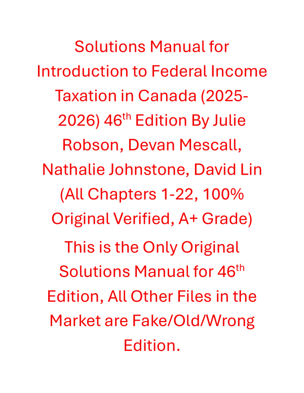 Solutions Manual for Introduction to Federal Income Taxation in Canada (2025-2026) 46th Edition By Julie Robson, Devan Mescall, Nathalie Johnstone, David Lin